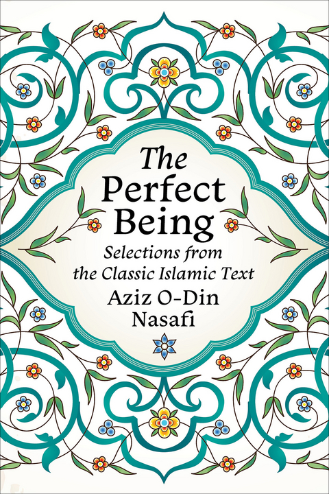 Perfect Being: Selections from the Classic Islamic Text -  Aziz O-Din Nasafi