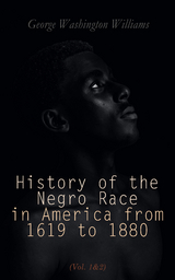 History of the Negro Race in America from 1619 to 1880 (Vol. 1&2) - George Washington Williams