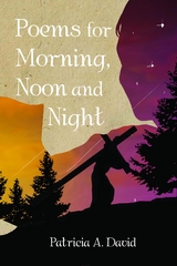 Poems for Morning, Noon and Night -  Patricia A. David