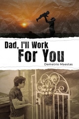 Dad, I'll Work For You -  Demetrio Maestas