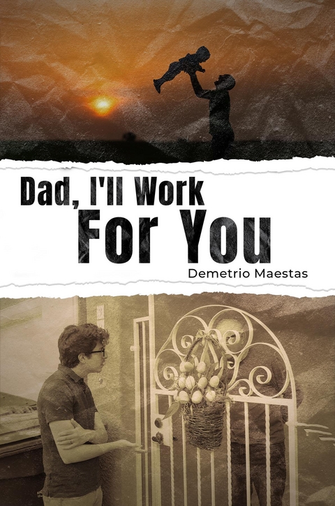 Dad, I'll Work For You -  Demetrio Maestas