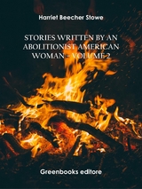 Stories written by an abolitionist American woman – Volume 2 - Harriet Beecher Stowe