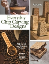 Everyday Chip Carving Designs -  Editors of Woodcarving Illustrated