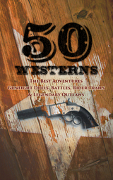 50 Westerns - The Best Adventures, Gunfight Duels, Battles, Rider Trails & Legendary Outlaws - Ernest Haycox, Karl May, Zane Grey, Jack London, Edgar Rice Burroughs, Max Brand, Owen Wister, James Fenimore Cooper, B. M. Bower, J. Allan Dunn, Robert E. Howard, Bret Harte, O. Henry, James Oliver Curwood, Emerson Hough, Andy Adams, Charles Alden Seltzer, Jackson Gregory, Frank H. Spearman, Charles Siringo, Grace Livingston Hill, Dane Coolidge, Robert W. Chambers, Frederic Remington, Frederic Homer Balch