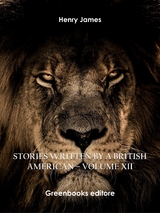 Stories written by a British American – Volume XII - Henry James
