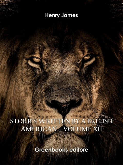 Stories written by a British American – Volume XII - Henry James