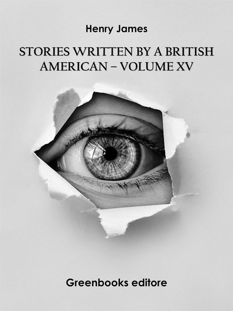 Stories written by a British American – Volume XV - Henry James
