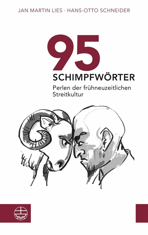 95 Schimpfwörter. Perlen der frühneuzeitlichen Streitkultur - Jan Martin Lies, Hans-Otto Schneider