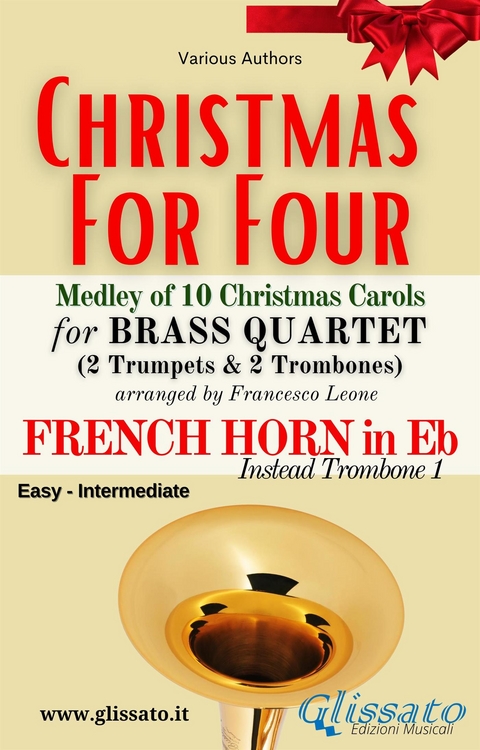 French Horn in Eb part (instead Trombone 1) -"Christmas for four" Brass Quartet Medley - Various authors, Christmas Carols, a cura di Francesco Leone