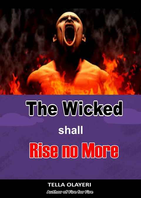 The Wicked Shall Rise No More -  Tella Olayeri