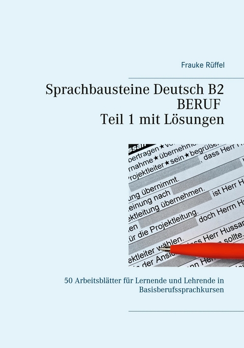 Sprachbausteine Deutsch B2 Beruf - Teil 1 mit Lösungen -  Frauke Rüffel