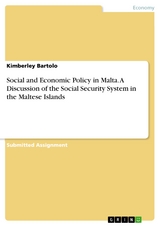 Social and Economic Policy in Malta. A Discussion of the Social Security System in the Maltese Islands - Kimberley Bartolo