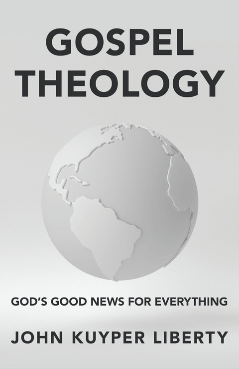 Gospel Theology -  John Kuyper Liberty