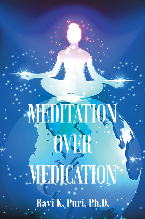 Meditation over Medication -  Ravi K. Puri Ph.D.