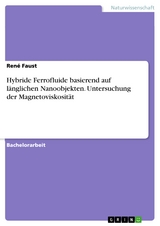 Hybride Ferrofluide basierend auf länglichen Nanoobjekten. Untersuchung der Magnetoviskosität - René Faust