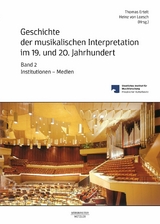 Geschichte der musikalischen Interpretation im 19. und 20. Jahrhundert, Band 2: Institutionen - Medien - 