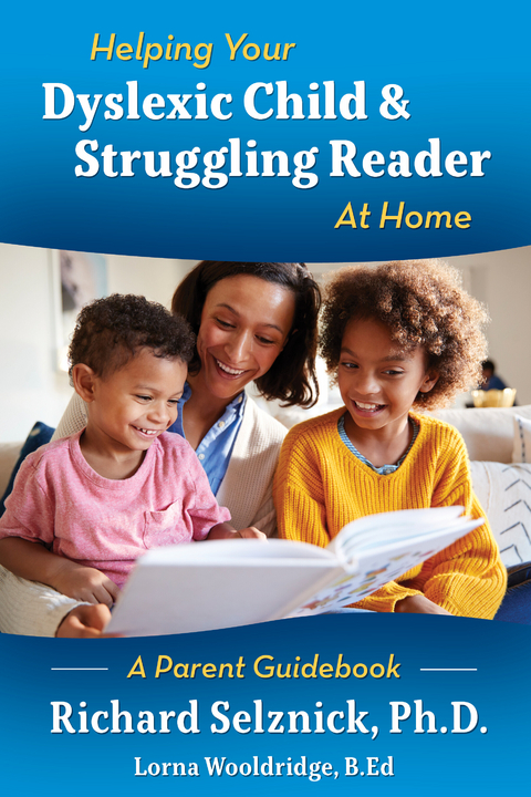 Helping Your Dyslexic Child & Struggling Reader At Home A Parent Guidebook -  Lorna Wooldridge B.Ed,  Richard Selznick Ph.D.