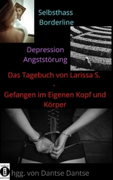 Das Tagebuch von Larissa S. – Gefangen im eigenen Kopf und Körper - Larissa S.