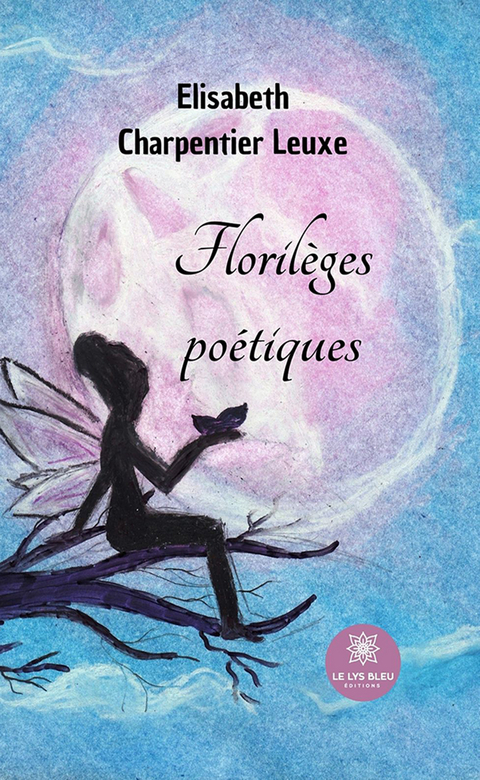 Florilèges poétiques - Elisabeth Charpentier Leuxe