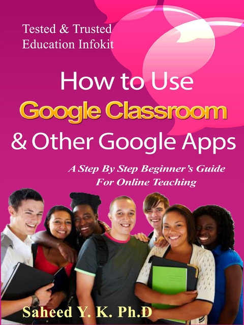 How to Use Google Classroom & Other Google Apps - Y. K. Dr Saheed