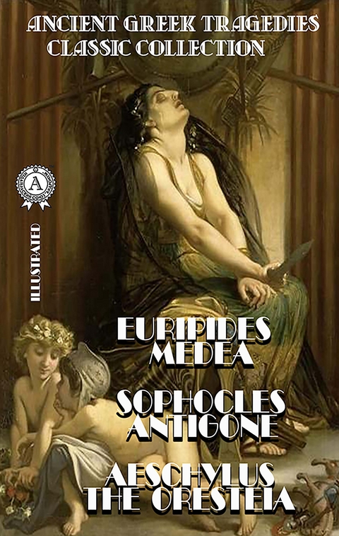 Ancient Greek Tragedies. Classic collection. Illustrated -  Euripides,  Sophocles,  Aeschylus