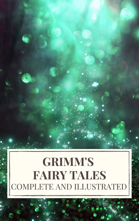 Grimm's Fairy Tales : Complete and Illustrated - Wilhelm Grimm, Jacob Grimm,  Icarsus