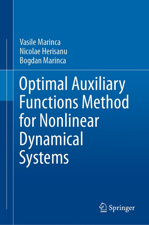 Optimal Auxiliary Functions Method for Nonlinear Dynamical Systems - Vasile Marinca, Nicolae Herisanu, Bogdan Marinca
