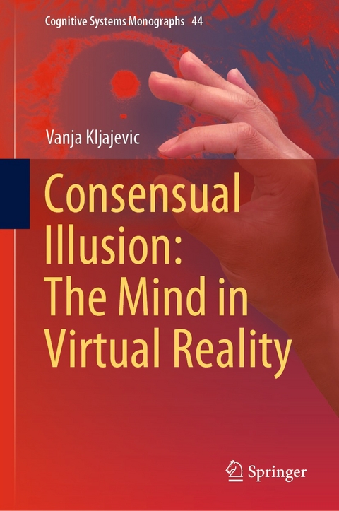 Consensual Illusion: The Mind in Virtual Reality -  Vanja Kljajevic