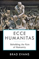 Ecce Humanitas - Brad Evans