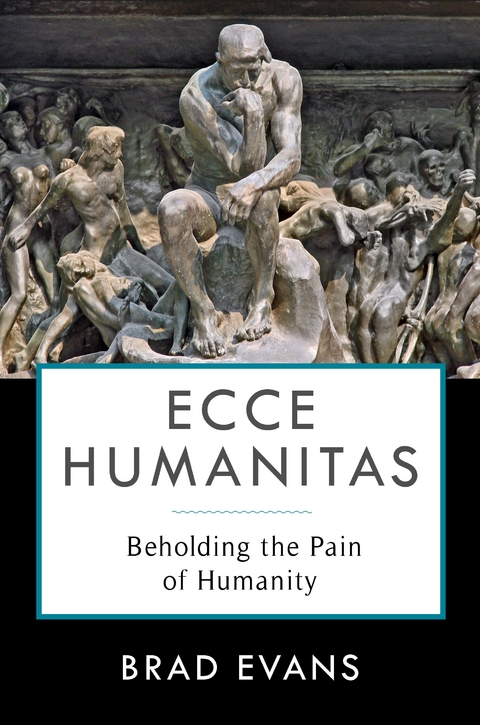 Ecce Humanitas - Brad Evans