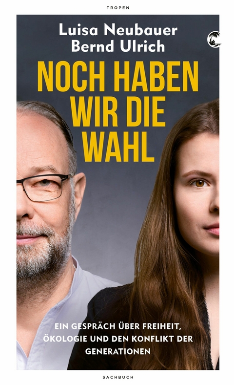 Noch haben wir die Wahl -  Luisa Neubauer,  Bernd Ulrich