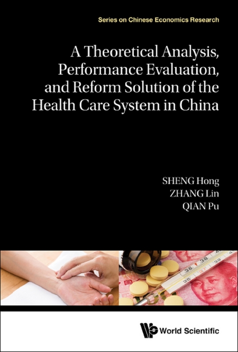 Theoretical Analysis, Performance Evaluation, And Reform Solution Of The Health Care System In China, A -  Sheng Hong Sheng,  Zhang Lin Zhang,  Qian Pu Qian