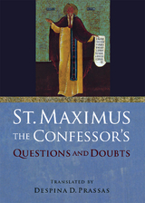 St. Maximus the Confessor's &quote;Questions and Doubts&quote; -  Saint Maximus the Confessor