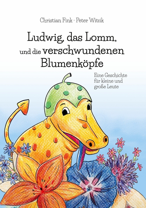 Ludwig, das Lomm, und die verschwundenen Blumenköpfe - Christian Fink