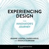 Experiencing Design - Jeanne Liedtka, Karen Hold, Jessica Eldridge