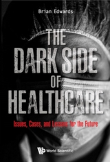 Dark Side Of Healthcare, The: Issues, Cases, And Lessons For The Future -  Edwards Brian Edwards