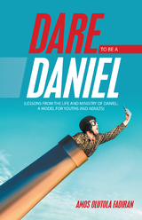 Dare to Be a Daniel -  Amos Olutola Fadiran