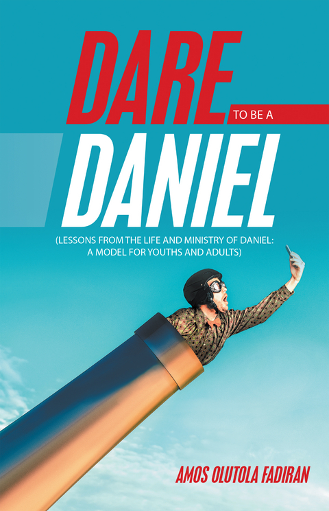 Dare to Be a Daniel -  Amos Olutola Fadiran