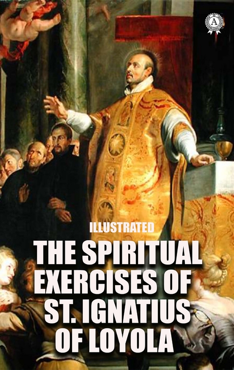 The Spiritual Exercises of St. Ignatius of Loyola. Illustrated - St. Ignatius of Loyola