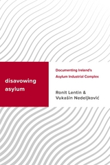 Disavowing Asylum -  Ronit Lentin,  Vukasin Nedeljkovic