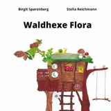 Waldhexe Flora - Birgit Sparenberg, Stella Reichmann