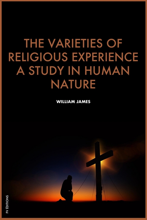 The Varieties of Religious Experience, a study in human nature - William James