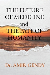 THE FUTURE OF MEDICINE and  THE FATE OF HUMANITY -  Dr. Amir Gendy