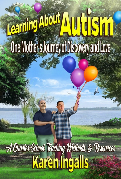 Learning About Autism: One Mother's Journey of Discovery and Love -  Karen Ingalls