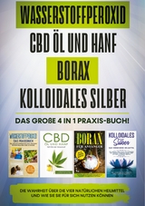 Wasserstoffperoxid | CBD Öl und Hanf | Borax | Kolloidales Silber: Das große 4 in 1 Praxis-Buch! Die Wahrheit über die 4 natürlichen Heilmittel und wie Sie sie für sich nutzen können - Tobias Langnitz