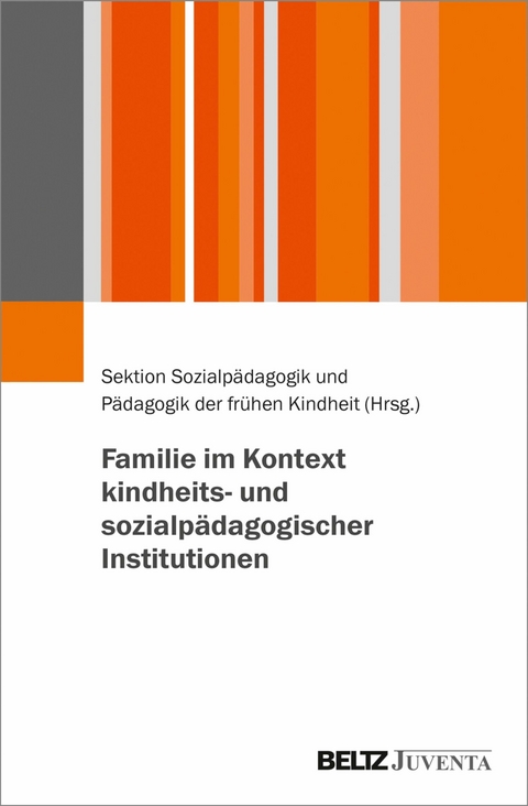 Familie im Kontext kindheits- und sozialpädagogischer Institutionen - 