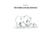 Der Eisbär und das Schnitzel -  Petra Moser