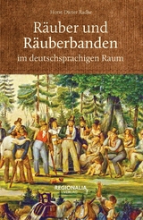 Räuber und Räuberbanden im deutschsprachigen Raum - Horst-Dieter Radke