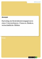 Factoring im Restrukturierungsprozess eines Unternehmens. Chancen, Risiken, wirtschaftliche Effekte