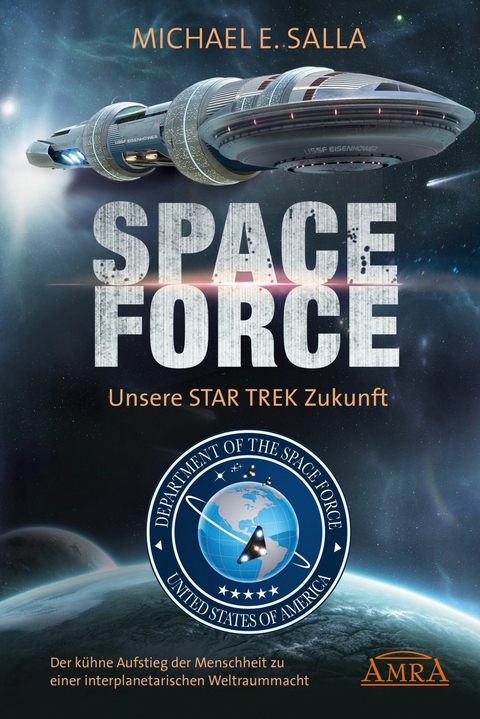 Space Force - Unsere Star Trek Zukunft. Der kühne Aufstieg der Menschheit zu einer interplanetarischen Weltraummacht - Michael E. Salla